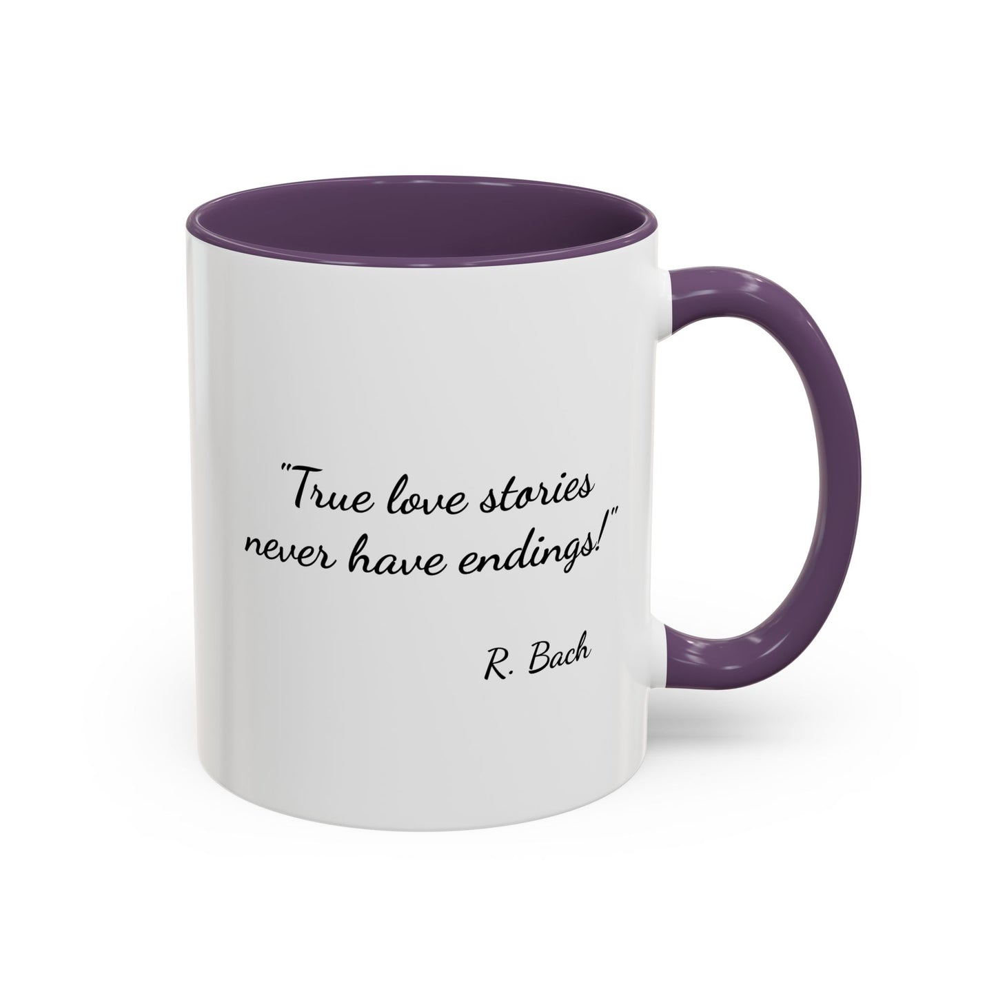 Romantic Coffee Mug  — "True love stories never have endings" by R. Bach