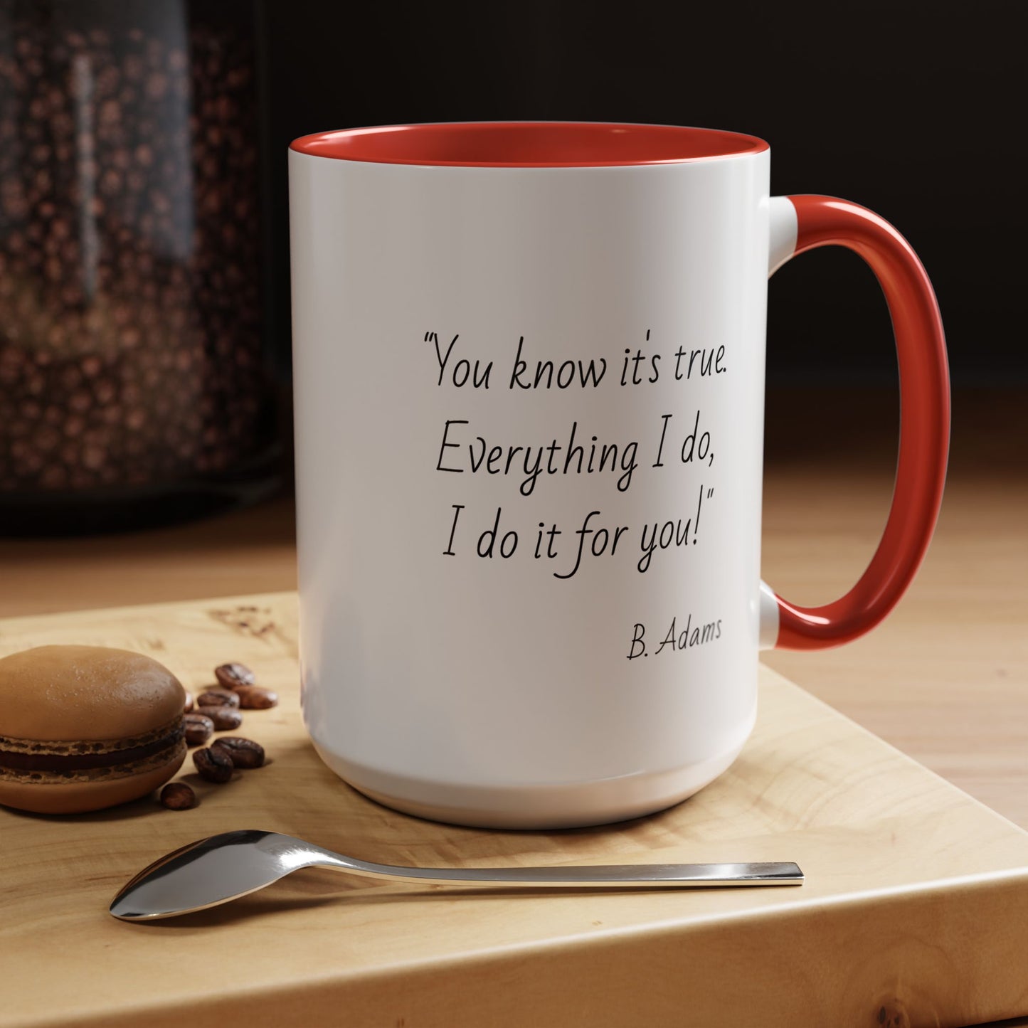 Romantic Coffee Mug – "You know it's true: Everything I do, I do it for you"