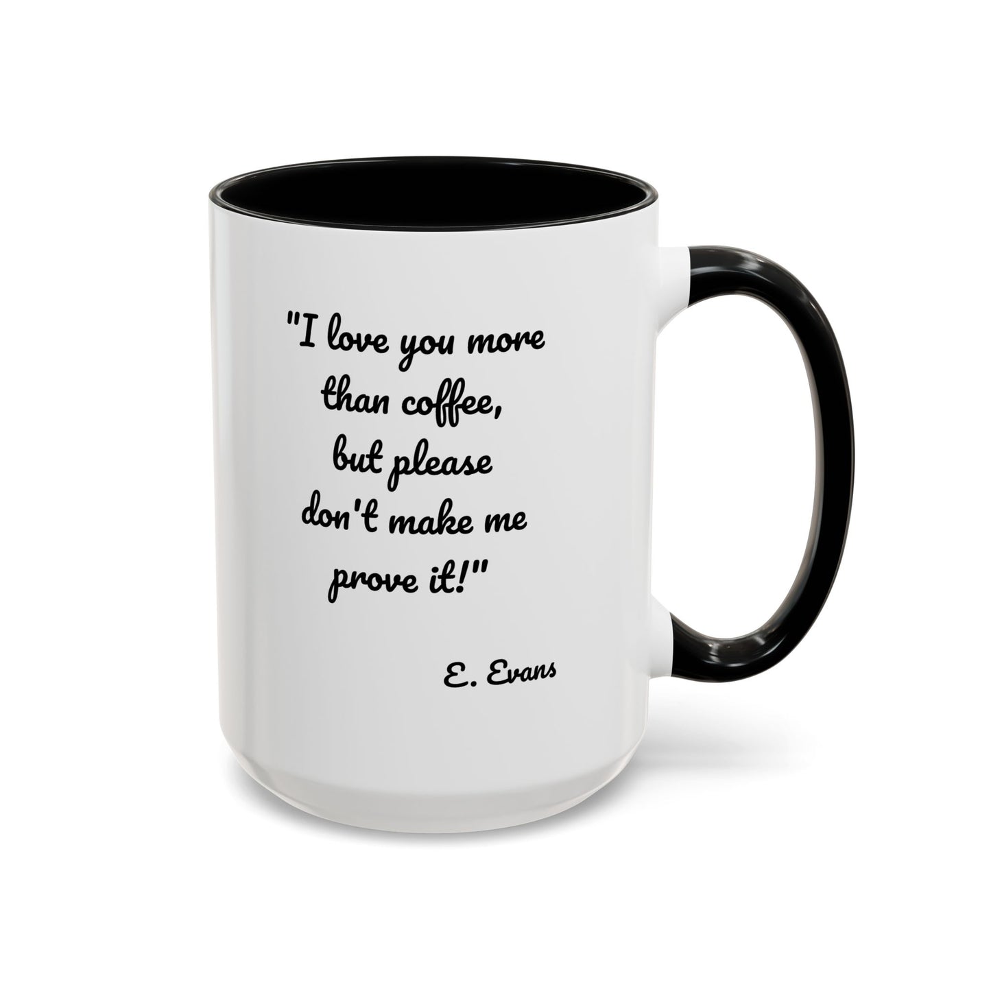 Romantic Coffee Mug — "I love you more than coffee, but please don't make me prove it!" Romantic Accent Mug