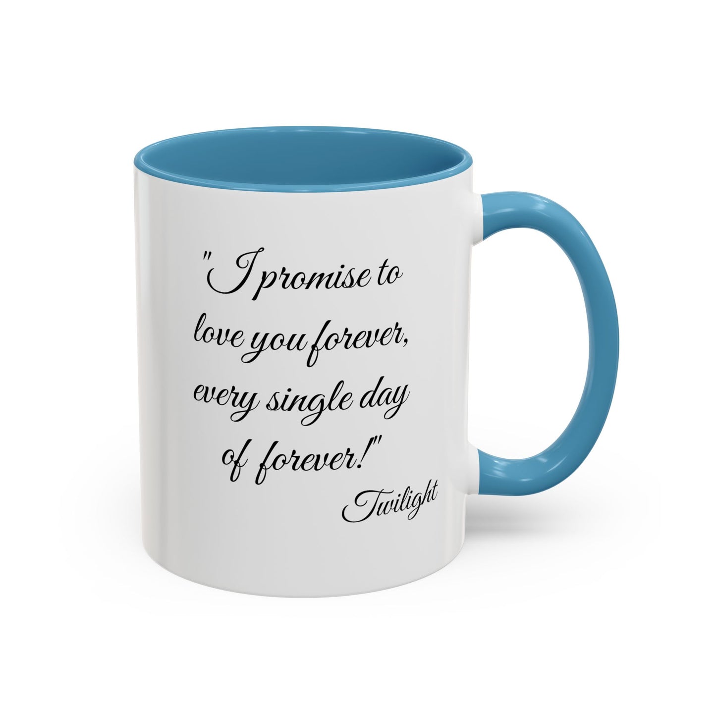 Romantic Coffee Mug "I promise to love you forever every single day forever!"