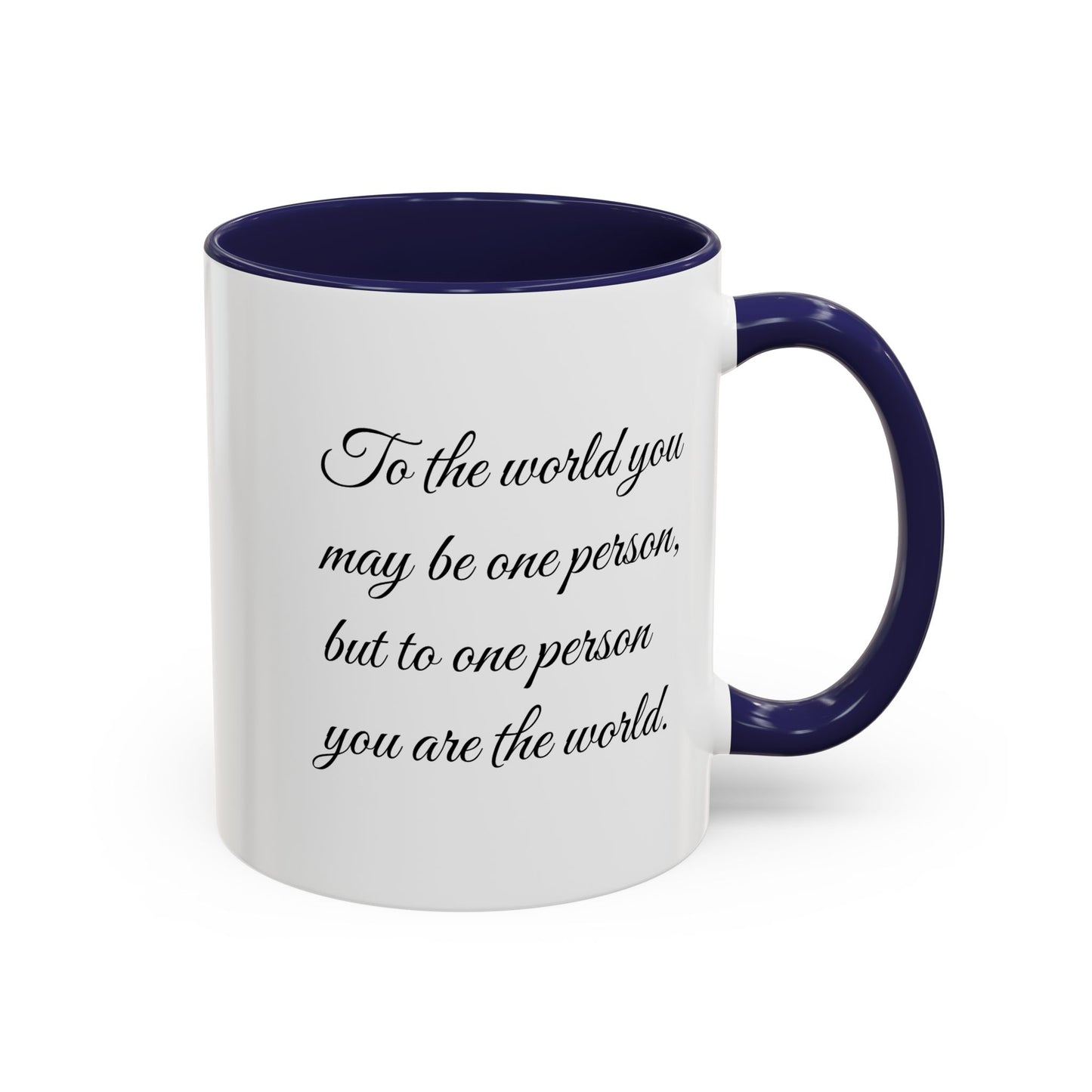 Romantic Coffee Mug — "To the world you may be one person..."