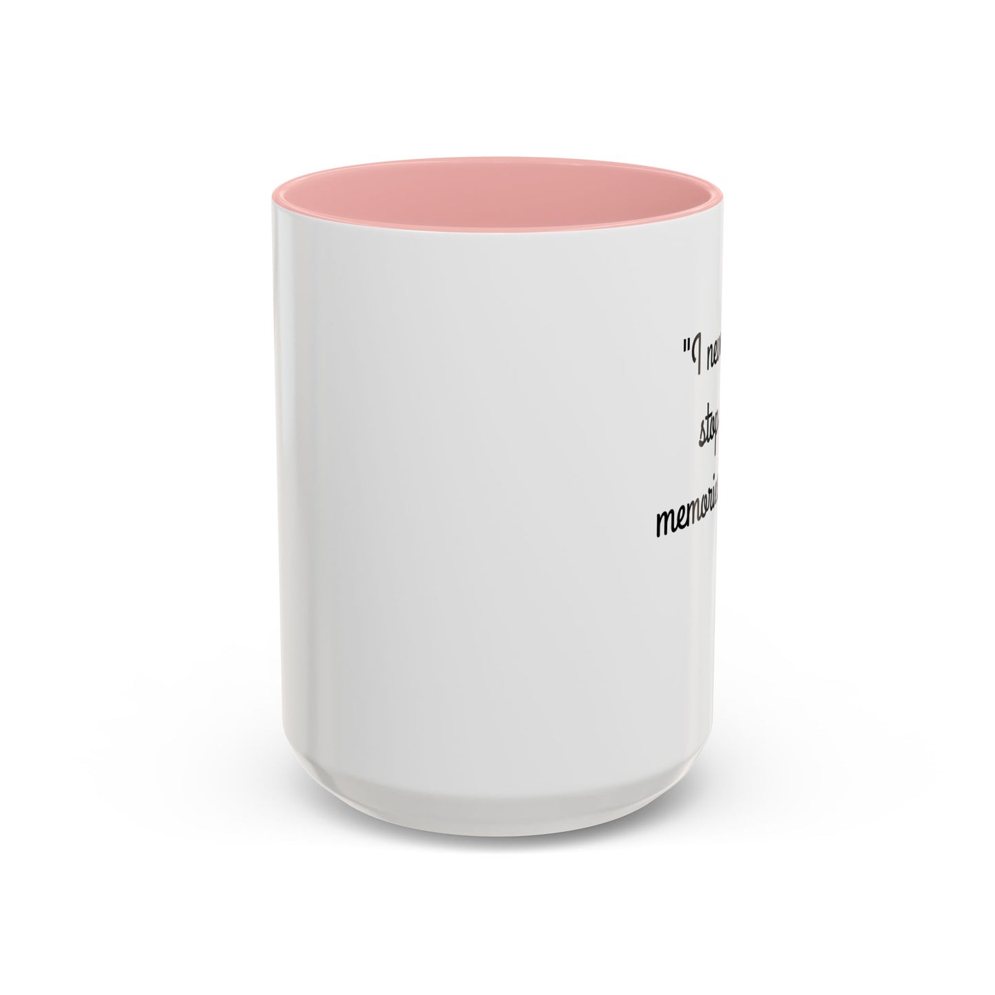 Romantic Coffee Mug — "I never want to stop making memories with you"