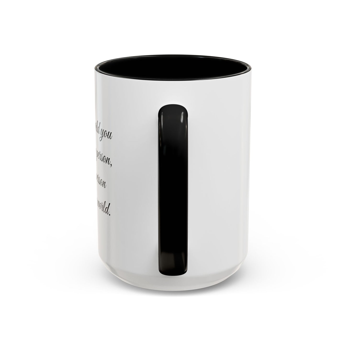 Romantic Coffee Mug — "To the world you may be one person..."