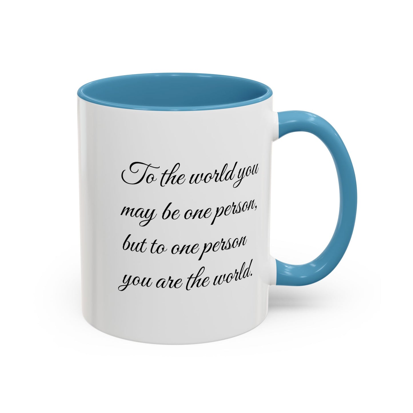 Romantic Coffee Mug — "To the world you may be one person..."