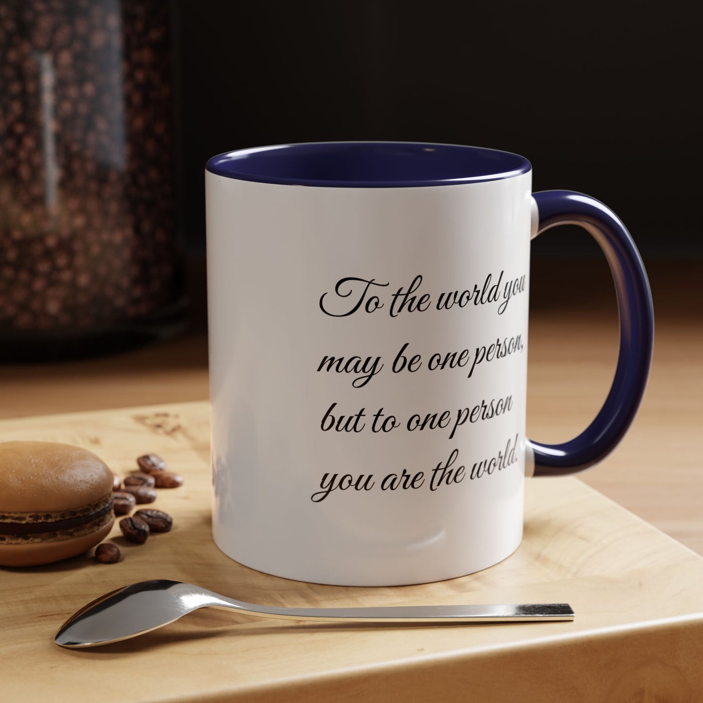 Romantic Coffee Mug — "To the world you may be one person..."