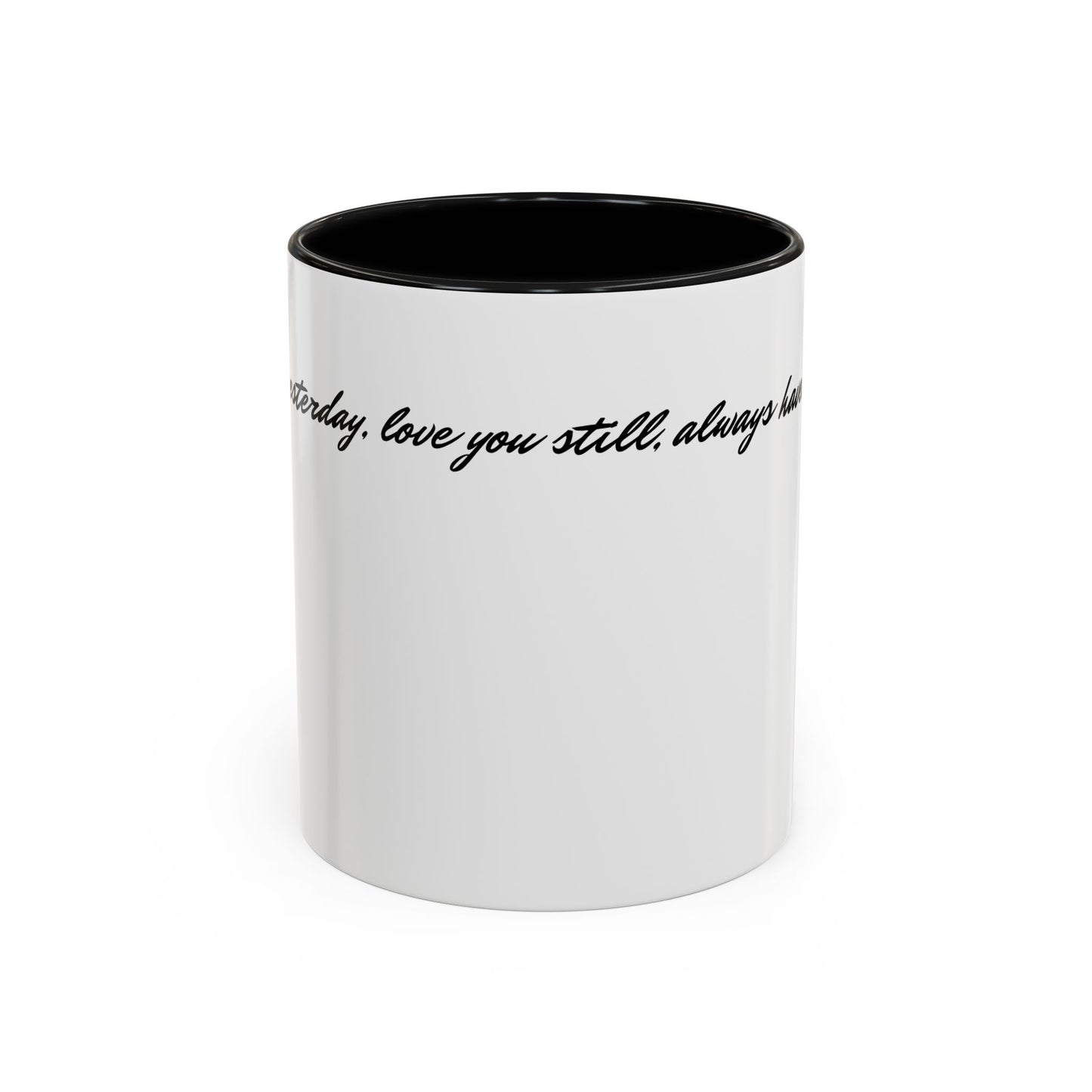Romantic Coffee Mug — "Loved you yesterday, love you still, always have, always will"