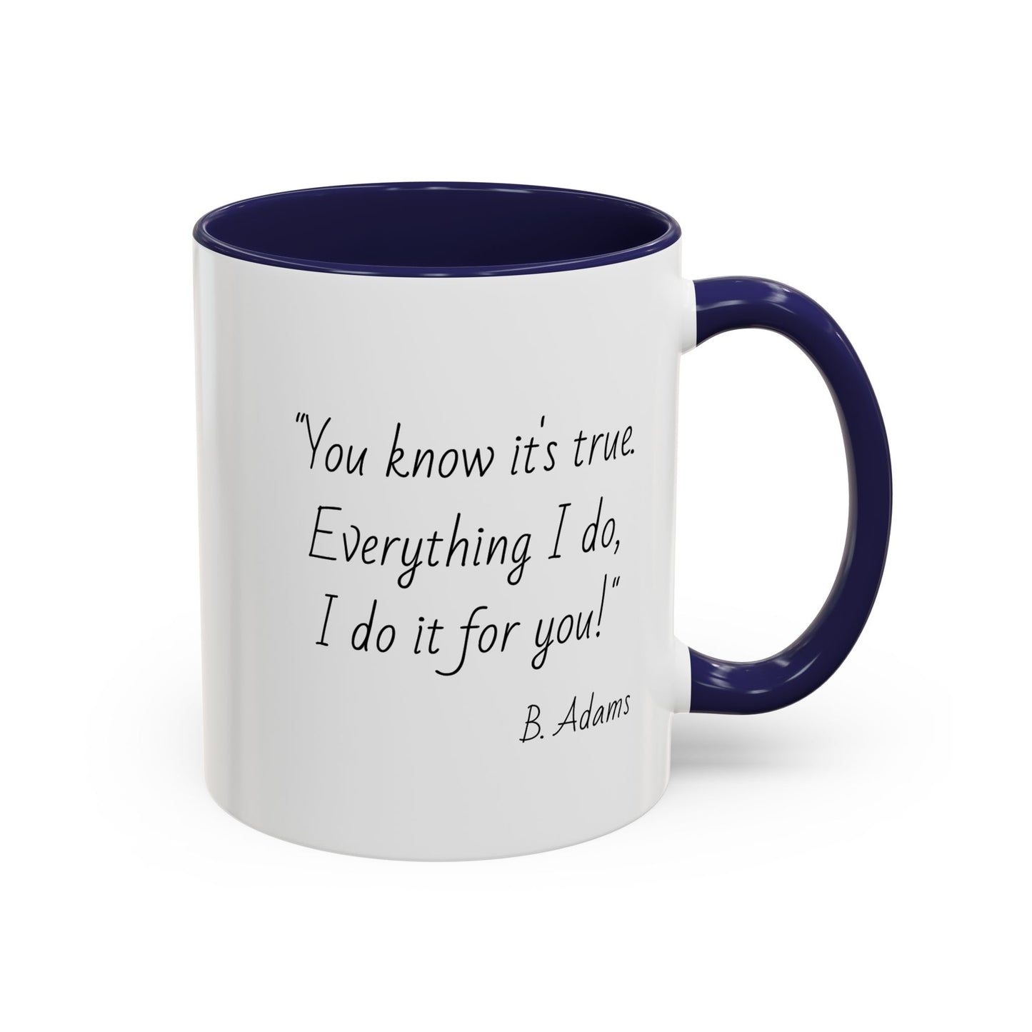 Romantic Coffee Mug – "You know it's true: Everything I do, I do it for you"