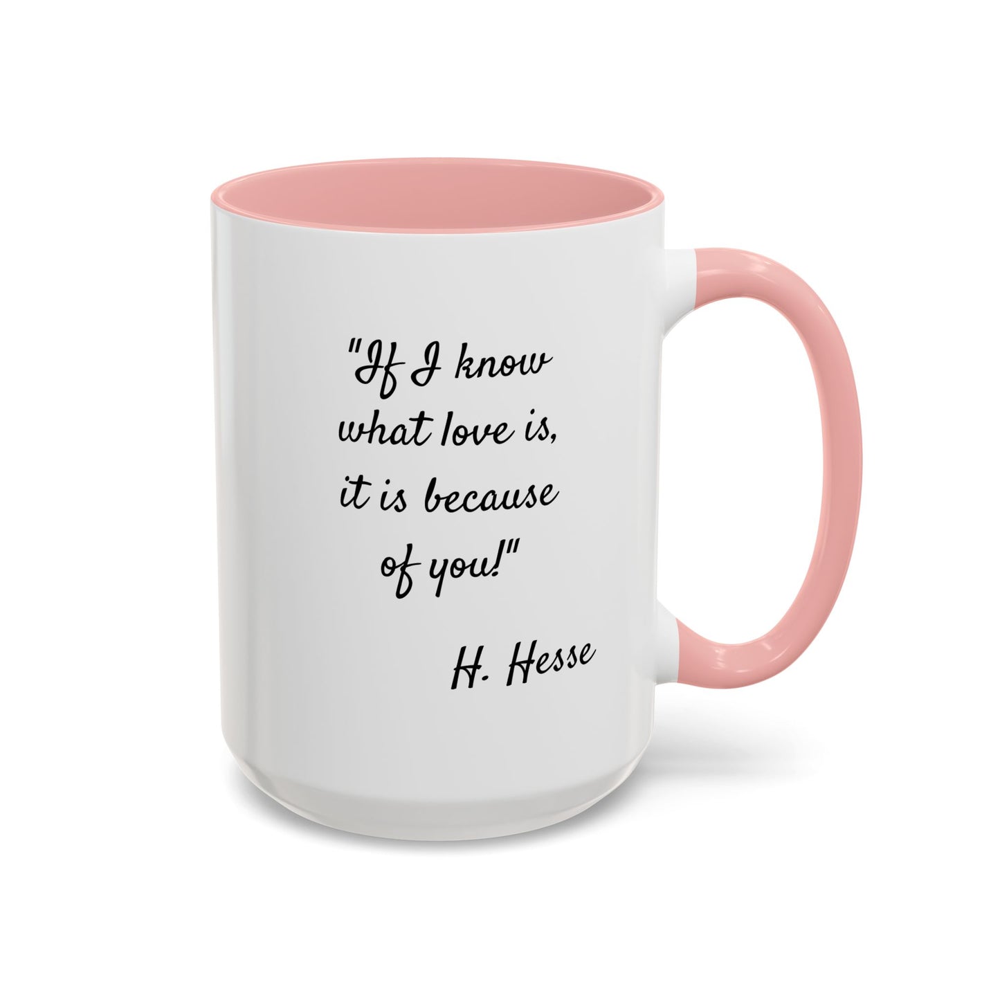 Romantic Coffee Mug — "If I know what love is, it is because of you!" a H. Hesse Quote