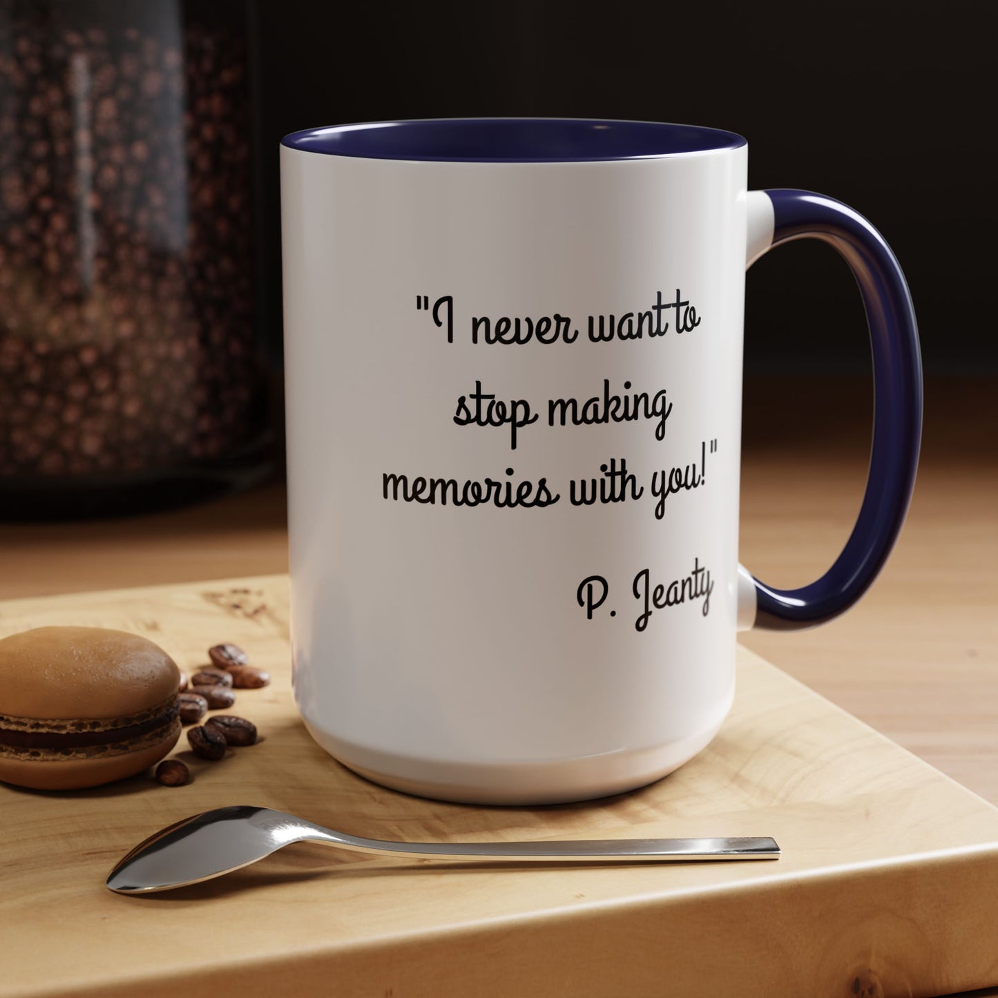 Romantic Coffee Mug — "I never want to stop making memories with you"
