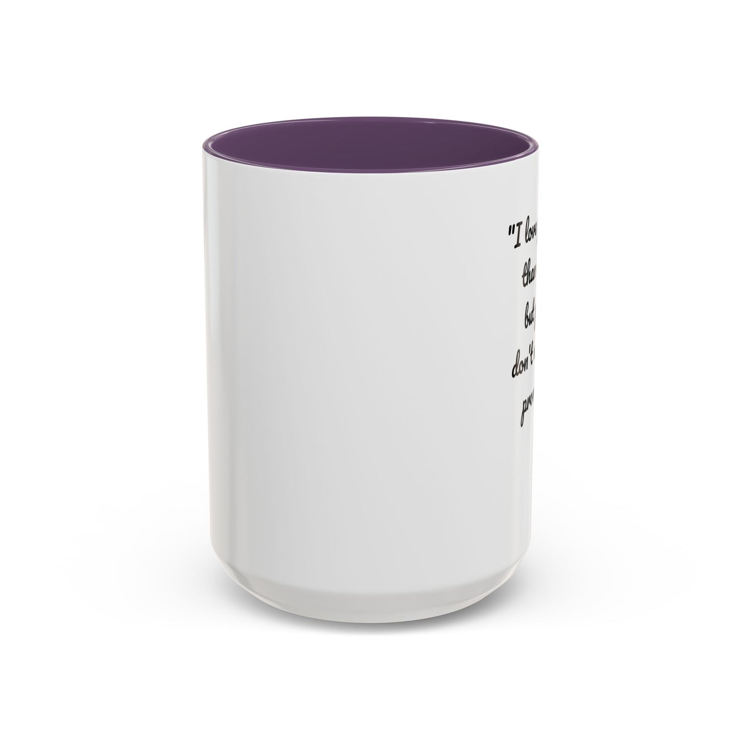 Romantic Coffee Mug — "I love you more than coffee, but please don't make me prove it!" Romantic Accent Mug