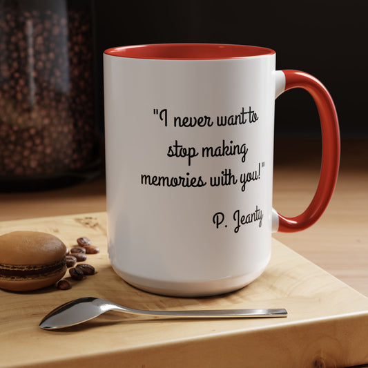 Romantic Coffee Mug — "I never want to stop making memories with you"