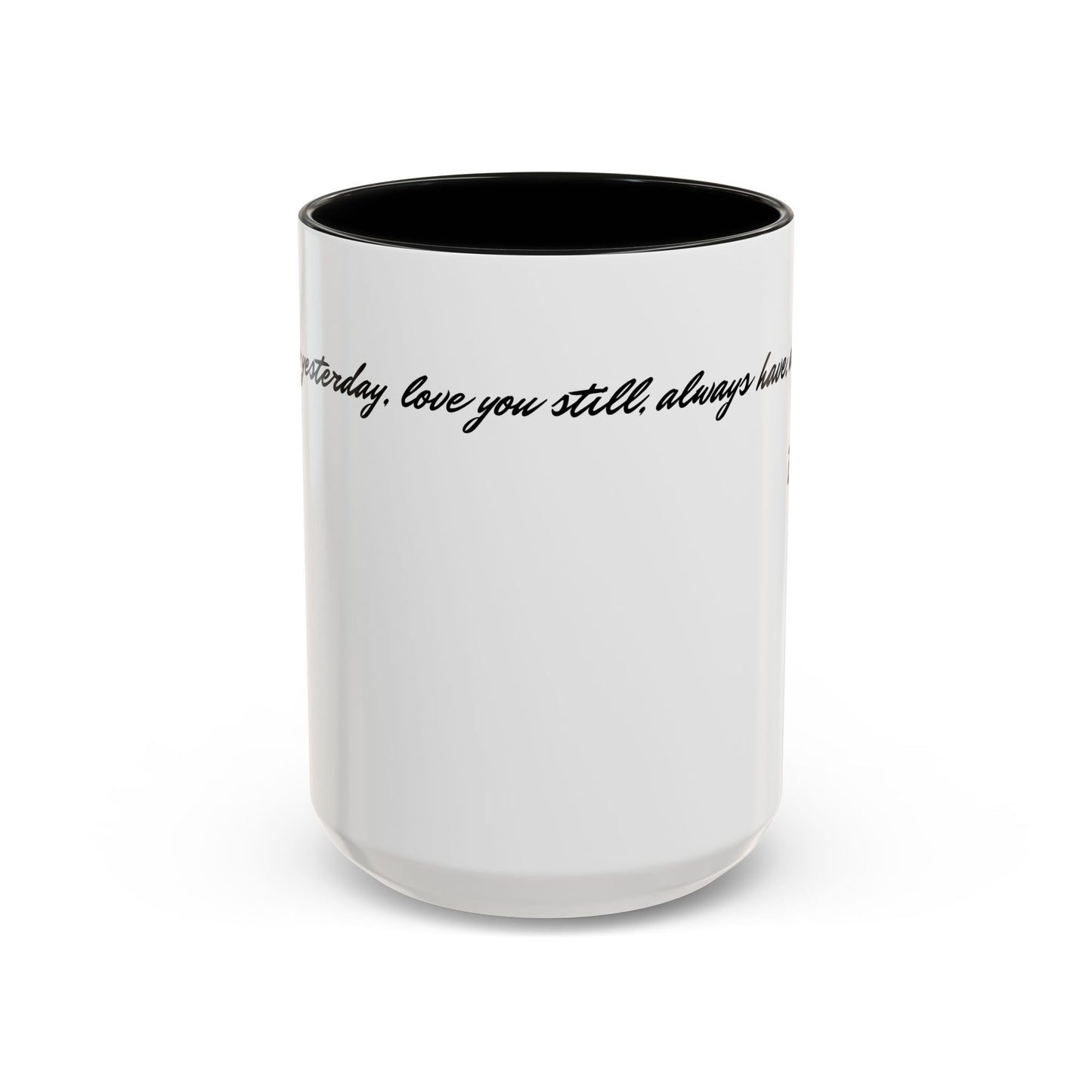 Romantic Coffee Mug — "Loved you yesterday, love you still, always have, always will"