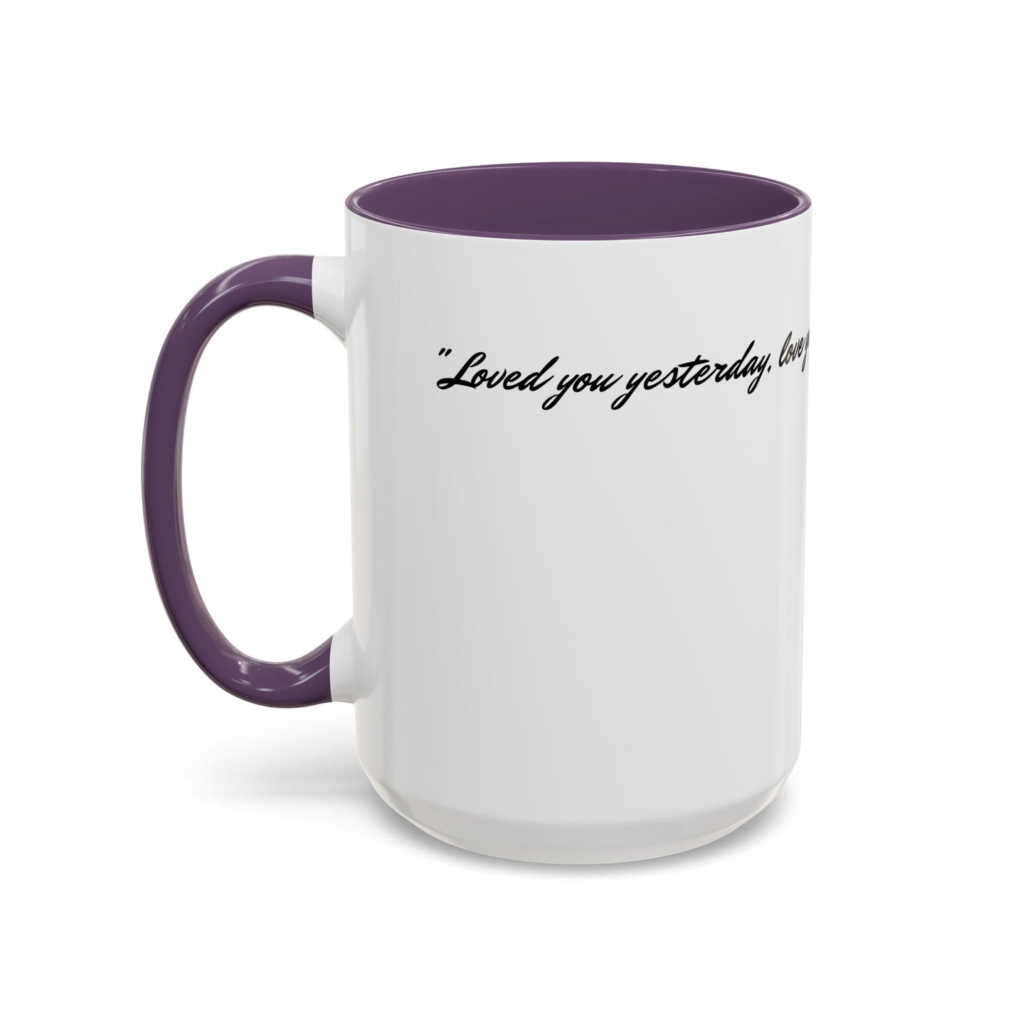 Romantic Coffee Mug — "Loved you yesterday, love you still, always have, always will"