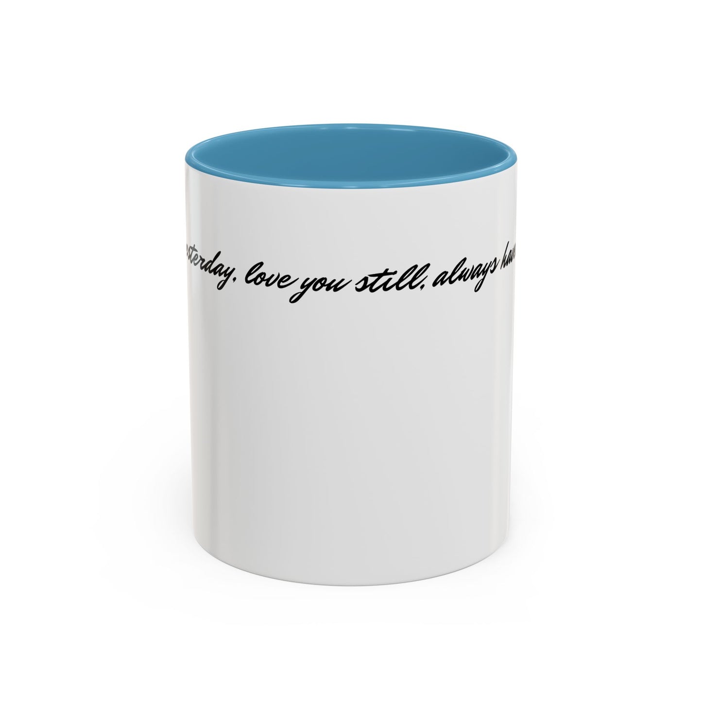 Romantic Coffee Mug — "Loved you yesterday, love you still, always have, always will"