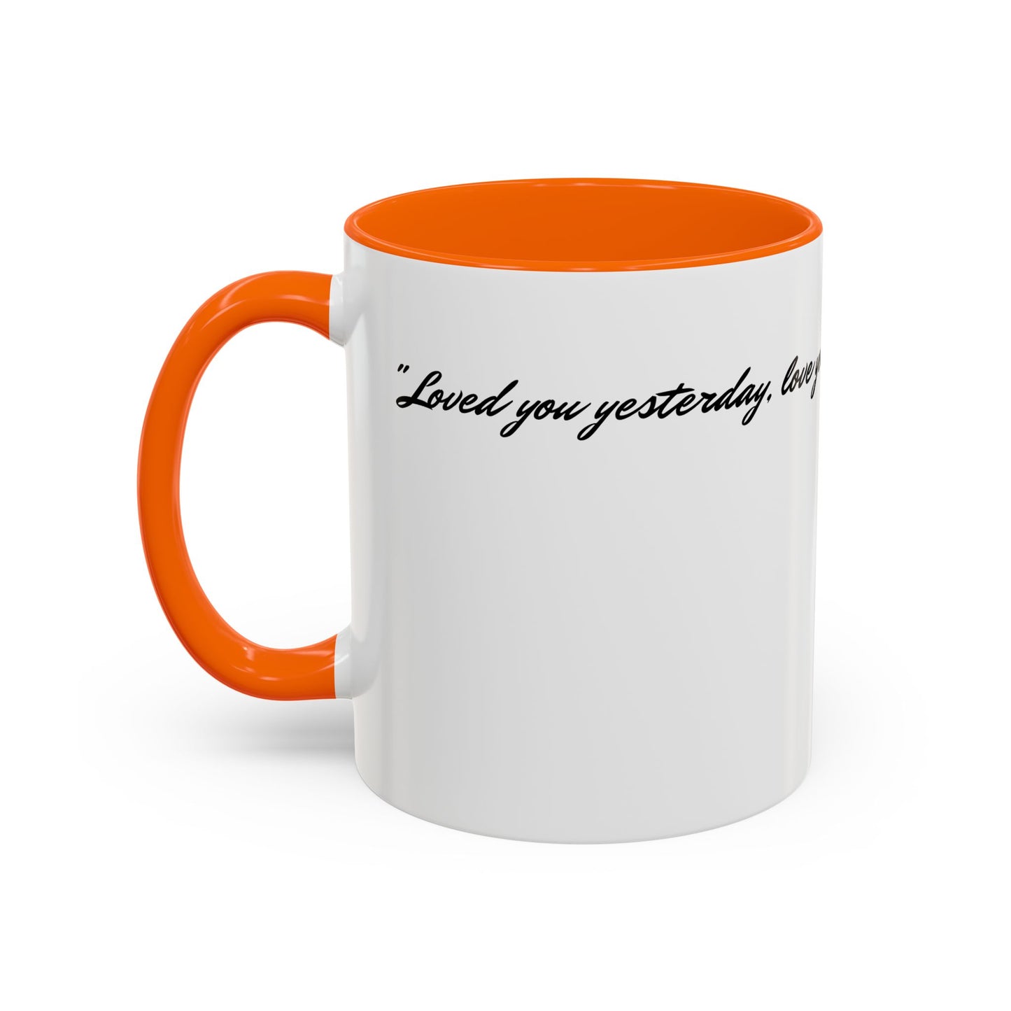 Romantic Coffee Mug — "Loved you yesterday, love you still, always have, always will"