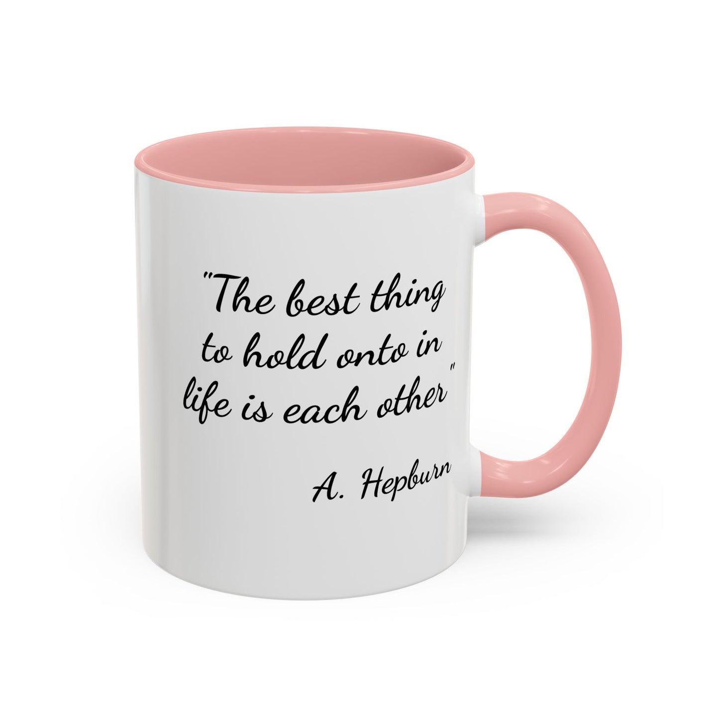 Romantic Coffee Mug — "The best thing to hold onto in life is each other" Audrey Hepburn Quote