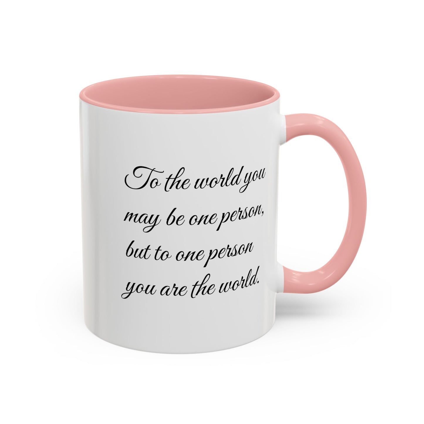Romantic Coffee Mug — "To the world you may be one person..."