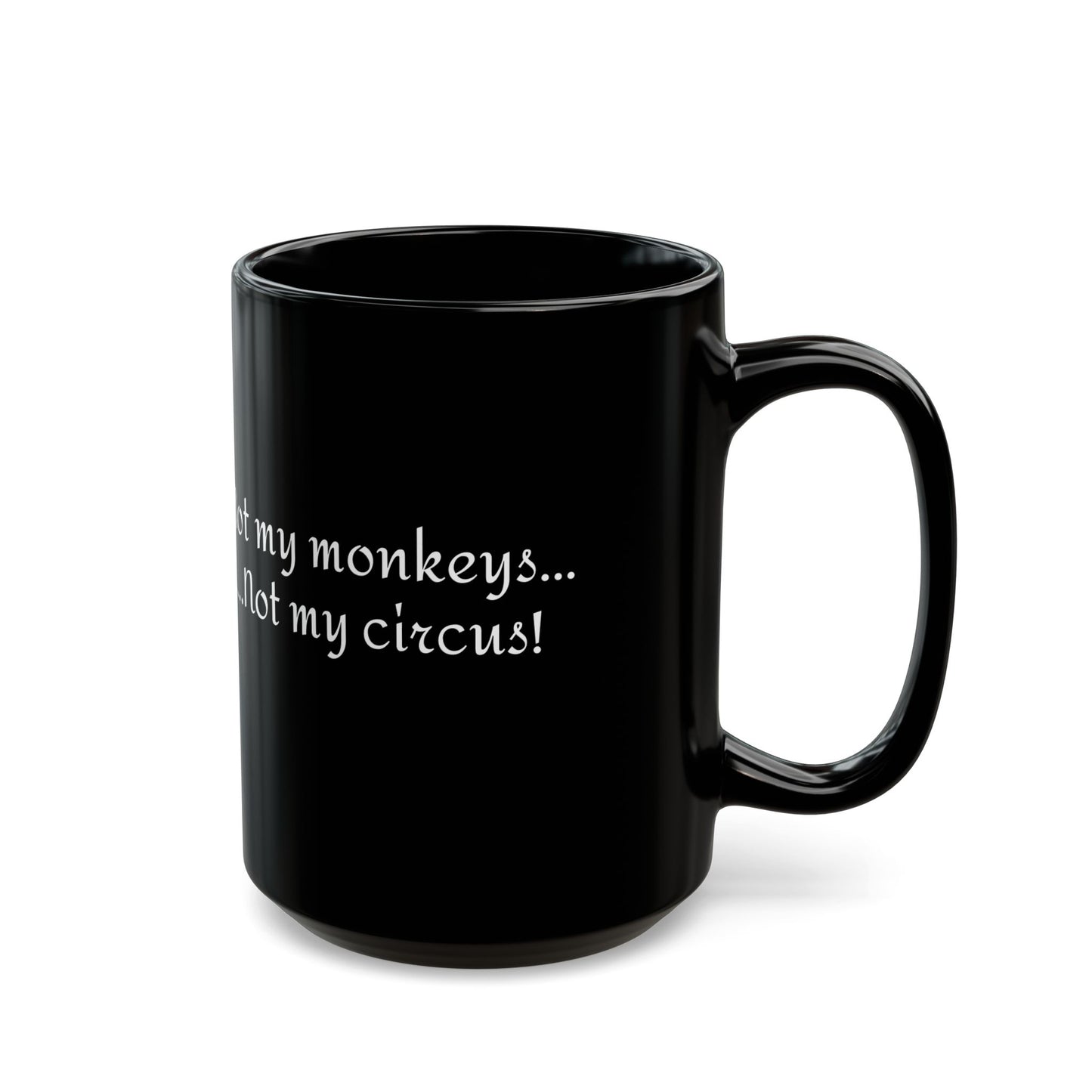 Humorous Black Mug - "Not My Monkeys, Not My Circus!" - Funny Coffee Cup for Office, Gift for Friends, Sassy Mug, Birthday Present