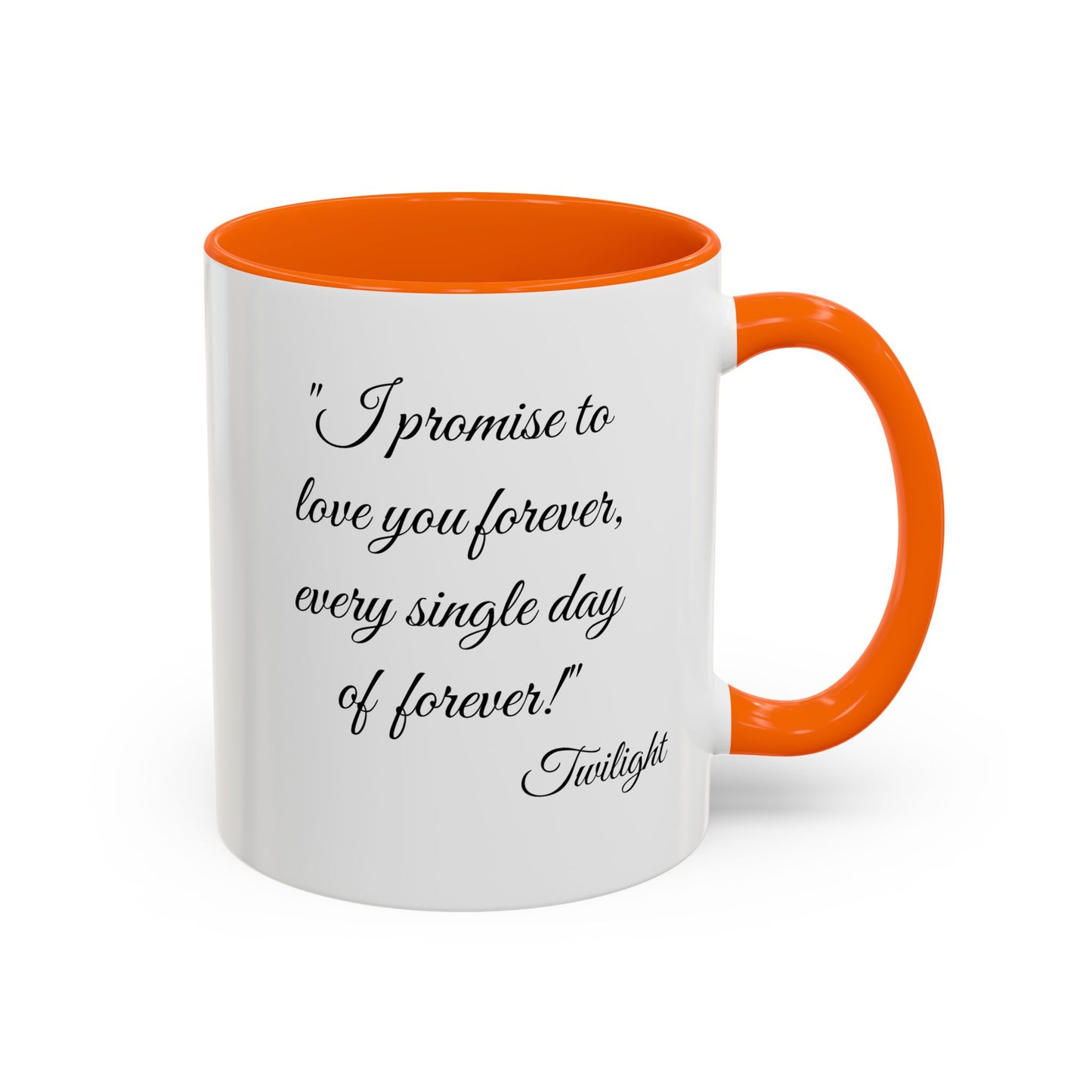 Romantic Coffee Mug "I promise to love you forever every single day forever!"
