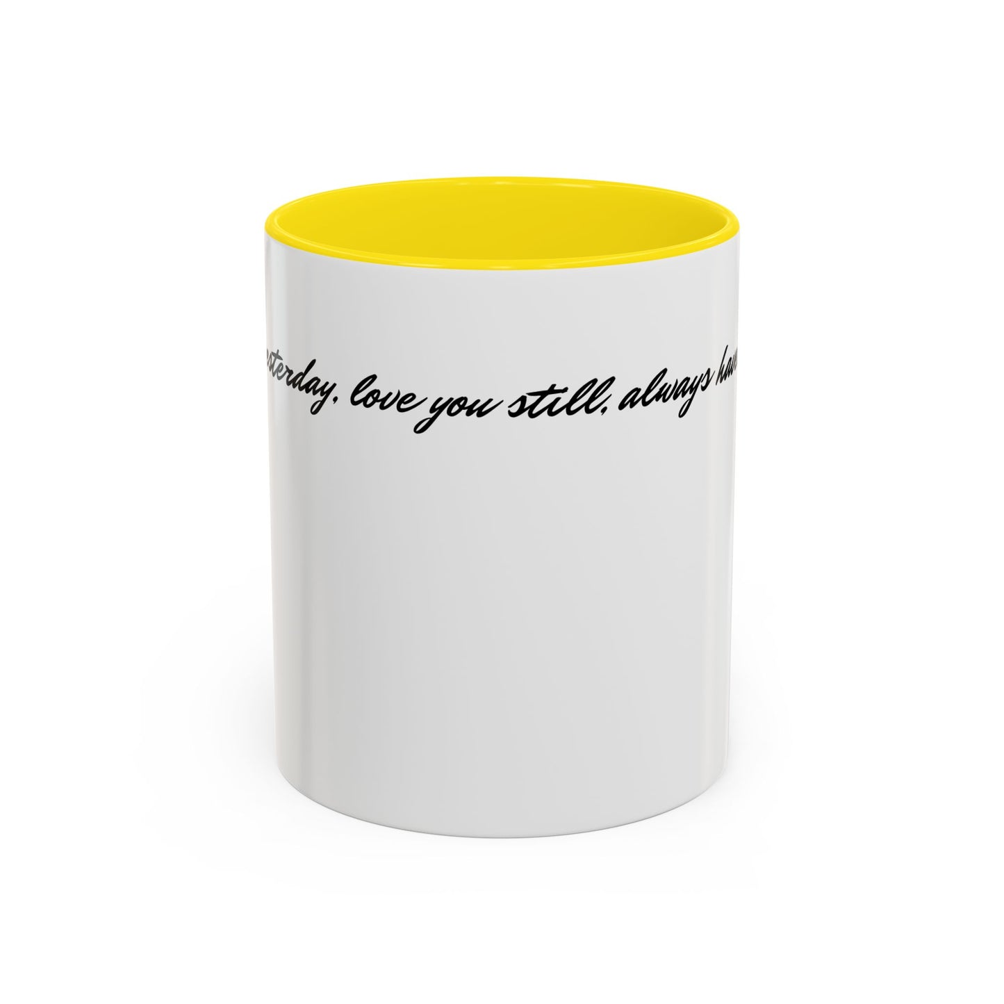 Romantic Coffee Mug — "Loved you yesterday, love you still, always have, always will"