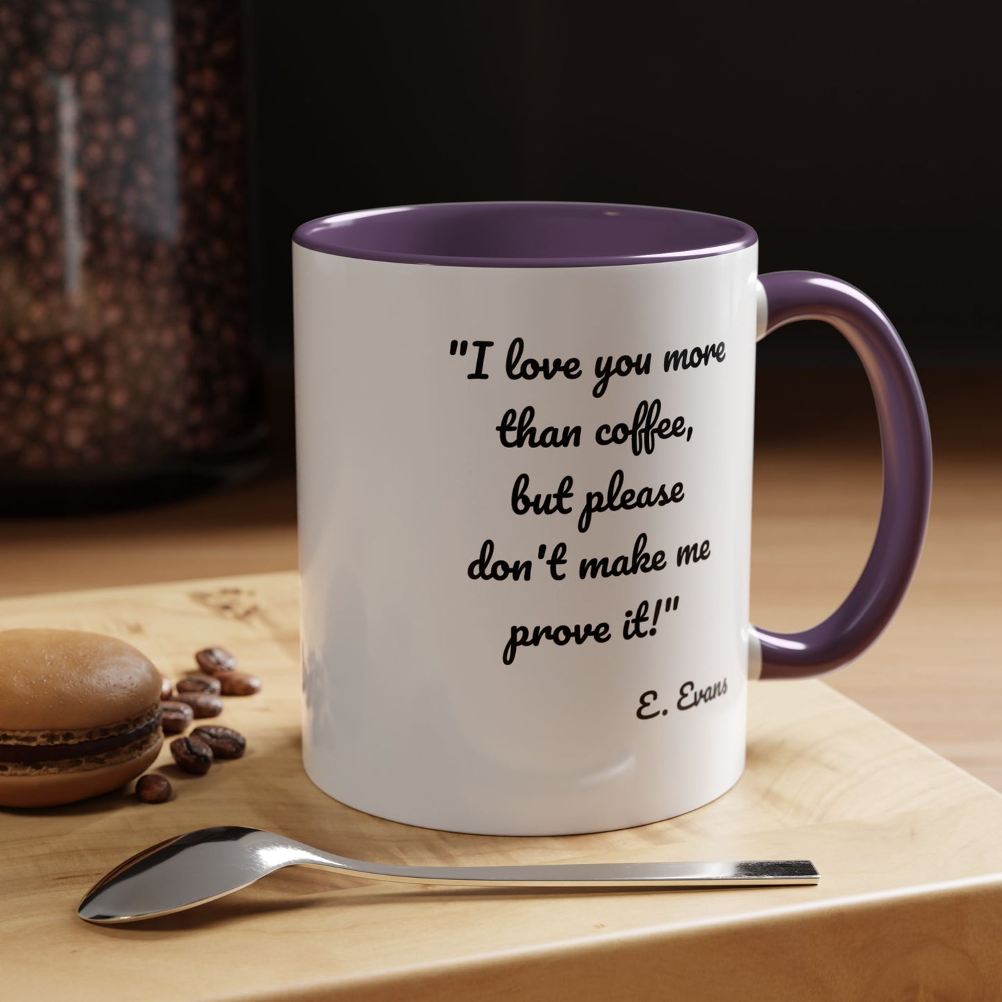 Romantic Coffee Mug — "I love you more than coffee, but please don't make me prove it!" Romantic Accent Mug