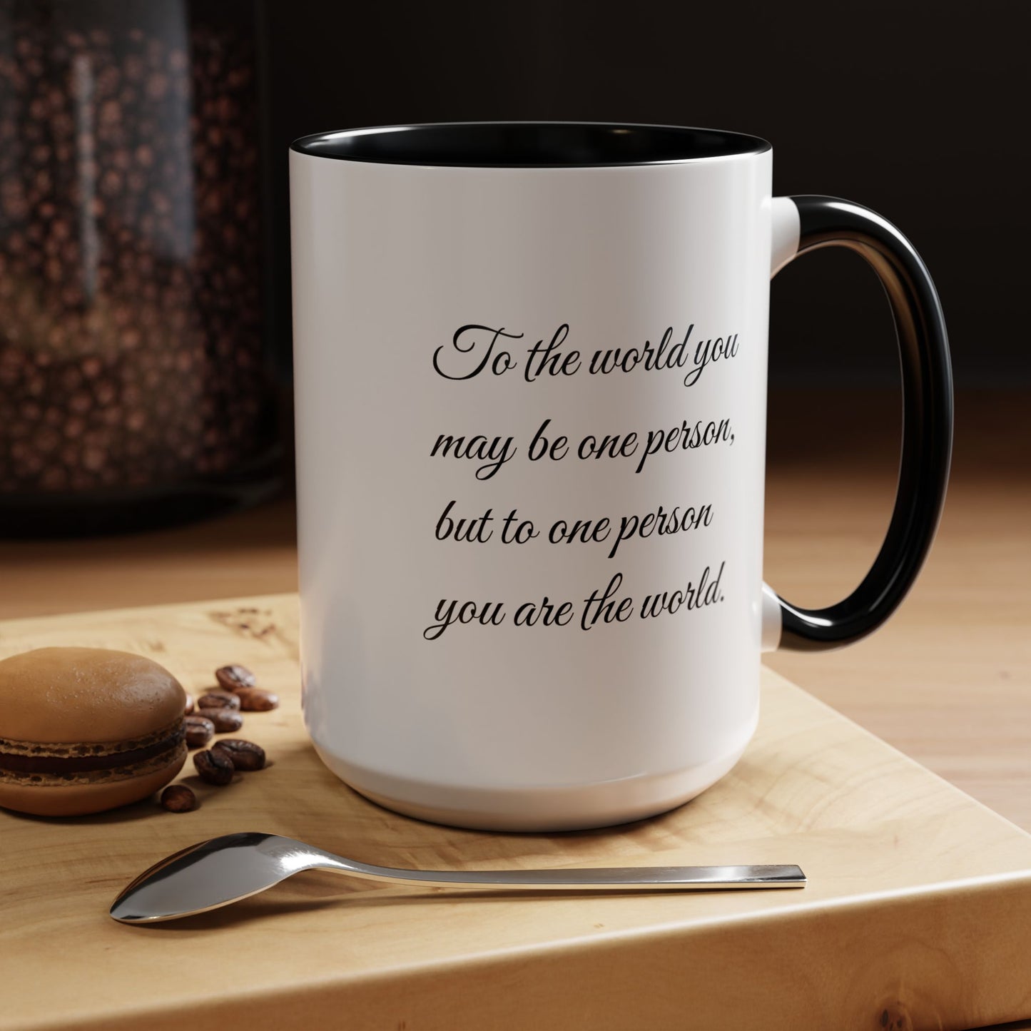 Romantic Coffee Mug — "To the world you may be one person..."