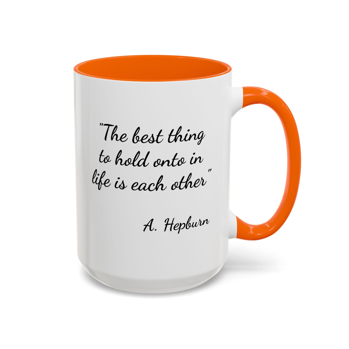 Romantic Coffee Mug — "The best thing to hold onto in life is each other" Audrey Hepburn Quote