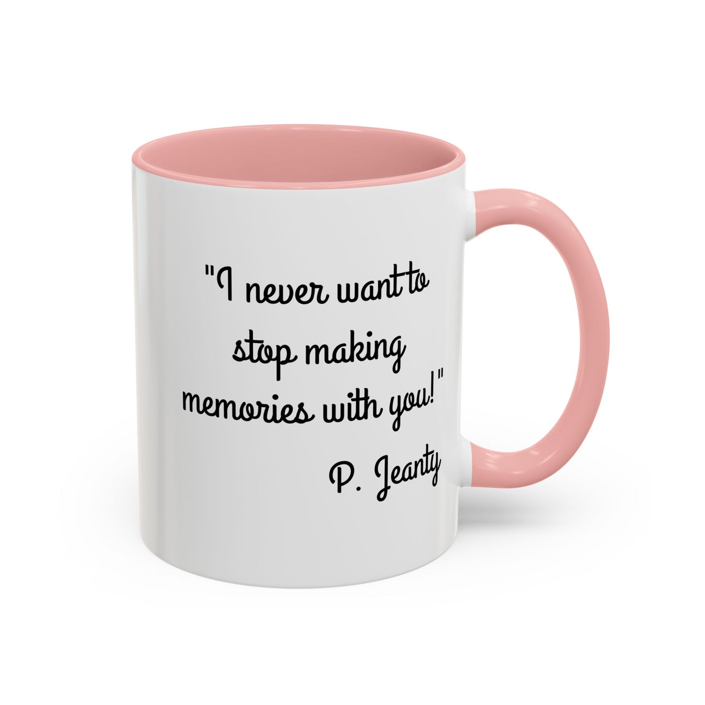 Romantic Coffee Mug — "I never want to stop making memories with you"