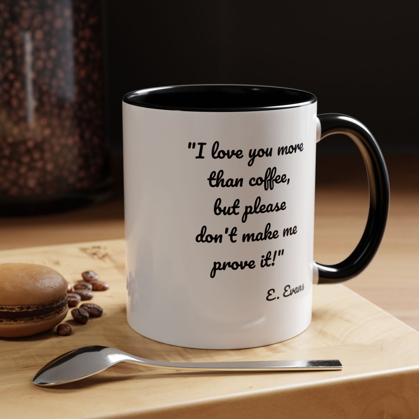Romantic Coffee Mug — "I love you more than coffee, but please don't make me prove it!" Romantic Accent Mug