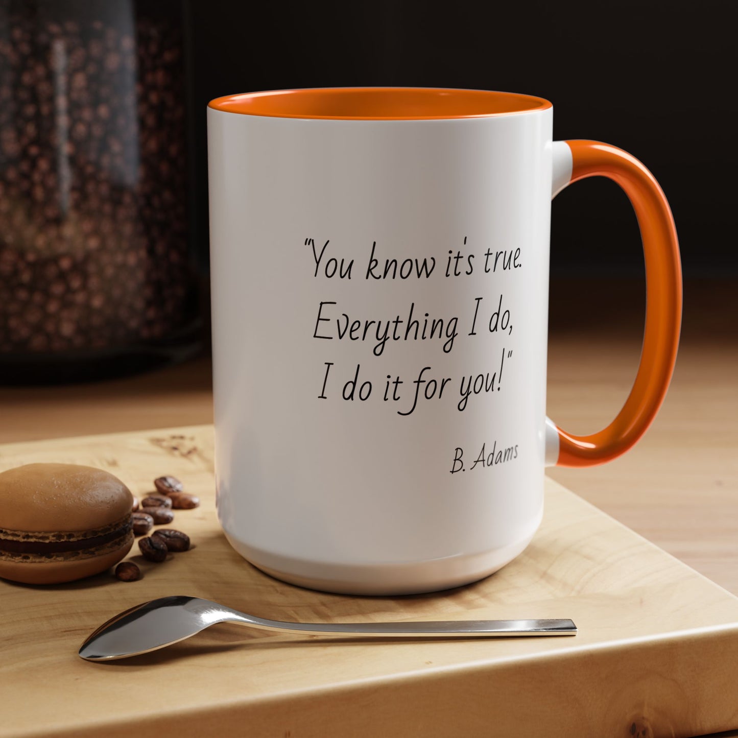 Romantic Coffee Mug – "You know it's true: Everything I do, I do it for you"